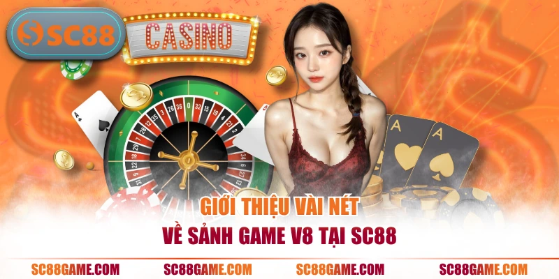 Giới thiệu vài nét về sảnh game V8 tại SC88